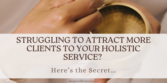 Struggling to Attract More Clients to Your Holistic Service? Here’s the Secret…