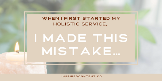 When I First Started My Holistic Service, I Made This Mistake…